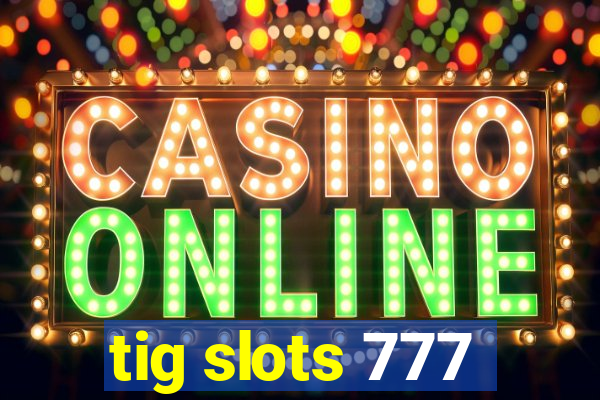 tig slots 777